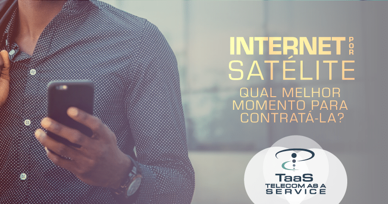 Internet por satélite: Qual melhor momento para contratá-la?