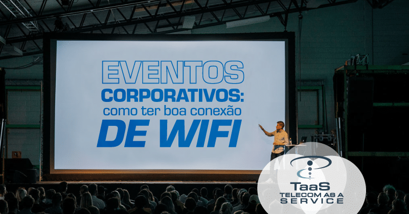 Eventos corporativos: Como ter boa conexão de WiFi